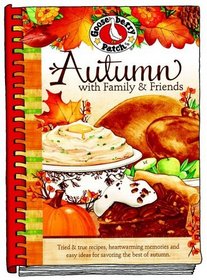 Autumn with Family and Friends Cookbook: Tried & True Recipes, Heartwarming Memories and Easy Ideas for Savoring the Best of Autumn.