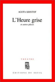L'heure grise et autres pieces: Theatre (French Edition)