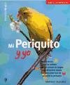 Mi Periquito Y Yo / My Parakeet And Me (Spanish Edition)