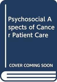 Psychosocial Aspects of Cancer Patient Care