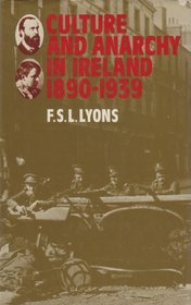 Culture and Anarchy in Ireland, 1890-1939 (Ford Lectures, 1978)
