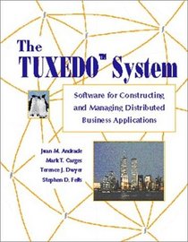 The TUXEDO System : Software for Constructing and Managing Distributed Business Applications