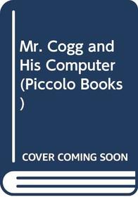 Mr. Cogg and His Computer (Piccolo Books)
