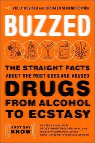 Buzzed: The Straight Facts about the Most Used and Abused Drugs from Alcohol to Ecstasy, Fully Revised and Updated Second Edition