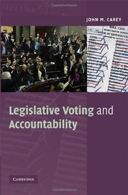 Legislative Voting and Accountability (Cambridge Studies in Comparative Politics)