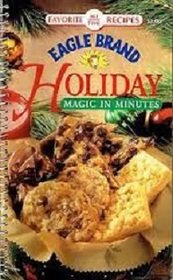 Eagle Brand Holiday Magic in Minutes: Favorite All Time Recipes
