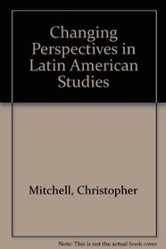 Changing Perspectives in Latin American Studies: Insights Form Six Disciplines