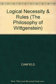 LOGICAL NECESSITY & RULES (The Philosophy of Wittgenstein, Vol 10)