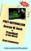 Post-Nationalism: George W. Bush as President of the World