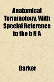 Anatomical Terminology, With Special Reference to the b N A