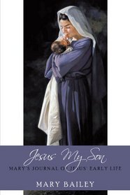 Jesus My Son: Mary's Journal of Jesus' Early Life