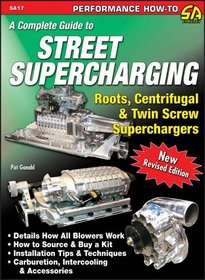 Street Supercharging: Roots, Centrifugal & Twin Screw Superchargers (S-A Design)