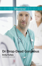 Dr Drop-Dead Gorgeous (Medical Romance HB)
