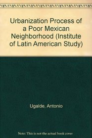 Urbanization Process of a Poor Mexican Neighborhood (Institute of Latin American Studies Special Publications)