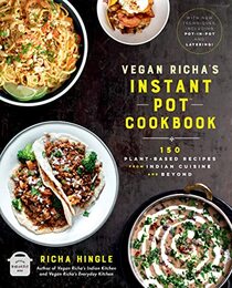 Vegan Richa's Instant Pot? Cookbook: 150 Plant-based Recipes from Indian Cuisine and Beyond