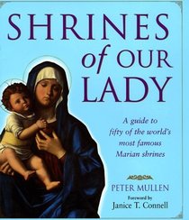 Shrines of Our Lady: A Guide to over Fifty of the World's Most Famous Marian Shrines