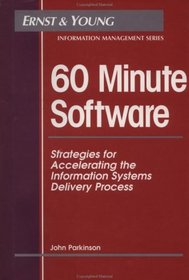 60 Minute Software : Strategies for Accelerating the Information Systems Delivery Process (Ernst  Young Information Management Series)
