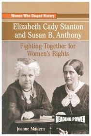Elizabeth Cady Stanton and Susan B. Anthony: Fighting Together for Women's Rights (Women Who Shaped History)