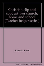 Christian clip and copy art: For church, home and school (Teacher helper series)