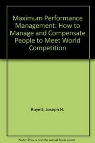 Maximum performance management: How to manage and compensate people to meet world competition
