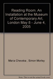 Reading Room. An Installation at the Museum of Contemporary Art, London May 8 - June 4, 2005