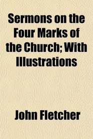 Sermons on the Four Marks of the Church; With Illustrations