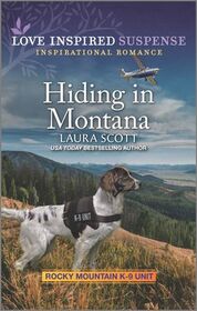 Hiding in Montana (Rocky Mountain K-9 Unit, Bk 3) (Love Inspired Suspense, No 963)