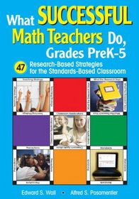 What Successful Math Teachers Do, Grades PreK-5: 47 Research-Based Strategies for the Standards-Based Classroom