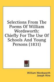 Selections From The Poems Of William Wordsworth: Chiefly For The Use Of Schools And Young Persons (1831)