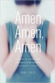 Amen, Amen, Amen - Memoir of a Girl Who Couldn't Stop Praying (Among Other Things)