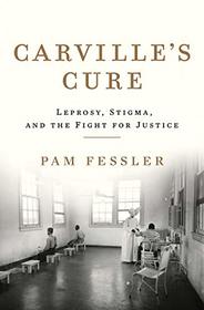 Carville's Cure: Leprosy, Stigma, and the Fight for Justice