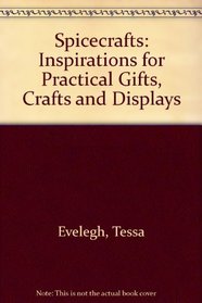 Spicecrafts: Inspirations for Practical Gifts, Crafts and Displays