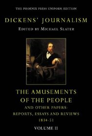 Dickens Journalism Vol 2: the Amusements of the People and Other PA: Vol. 2 (The Phoenix Press Uniform Editions)