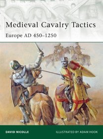 European Medieval Tactics (1): The Fall and Rise of Cavalry 450-1260 (Elite)