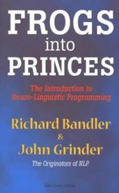 Frogs into Princes: The Introduction to Neuro Linguistic Programming