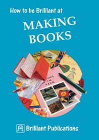How to Be Brilliant at Making Books (How to Be Brilliant At...)