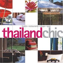 Thailand Chic: Hotels, Restaurants, Shops, Spas (Chic Destinations)