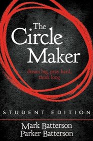 The Circle Maker, Student Edition: Dream Big. Pray Hard. Think Long.