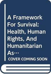 A Framework for Survival: Health, Human Rights, and Humanitarian Assistance in Conflicts and Disasters