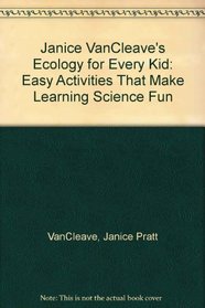 Janice VanCleave's Ecology for Every Kid: Easy Activities That Make Learning Science Fun