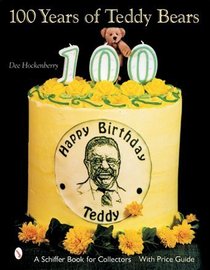 100 Years of Teddy Bears: A Centennial Celebration (Schiffer Book for Collectors)