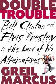 Double Trouble: Bill Clinton and Elvis Presley in a Land of No Alternatives