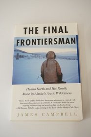 The Final Frontiersman: Heimo Korth and His Family, Alone in Alaska's Arctic Wilderness