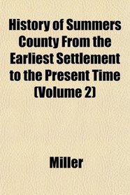 History of Summers County From the Earliest Settlement to the Present Time (Volume 2)