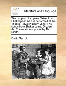 The tempest. An opera. Taken from Shakespear. As it is performed at the Theatre-Royal in Drury-Lane. The songs from Shakespeare, Dryden, &c. The music composed by Mr. Smith.