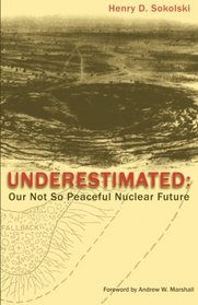 Underestimated: Our Not So Peaceful Nuclear Future (Black and White Version)