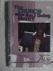 Apply It to Life-The Church: What Am I Doing Here