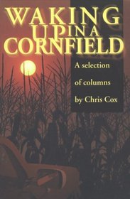 Waking Up in a Cornfield: Selected Columns