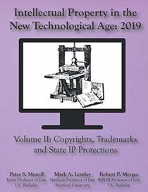 Intellectual Property in the New Technological Age 2019: Vol II Copyights, Trademarks and State IP Protections