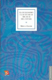 El chamanismo y las tecnicas arcaicas del extasis (Spanish Edition)